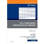 PET-CT-MRI based Cardiovascular Imaging, An Issue of PET Clinics: Volume 14-2
