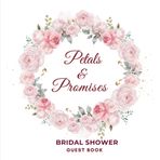Petals & Promises Bridal Shower Guest Book: A Romantic Keepsake for Wishes, Advice, Gifts & Photo pages with Full-Color Floral Design for the bride-to-be.