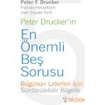 Peter Drucker’ın En Önemli Beş Sorusu - Peter F. Drucker Frances Hesselbein Joan Snyder Kuhl