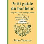 Petit guide du bonheur – 3 en 1 : 30 jours pour changer ta vie, Réveille ton potentiel, Sors de ta zone de confort