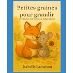 Petites graines pour grandir: 14 histoires pour semer de belles valeurs