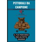 PETTORALI DA CAMPIONE: :IL TUO PERCORSO PER UN PETTO ENORME