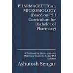 PHARMACEUTICAL MICROBIOLOGY (Based on PCI Curriculum for Bachelor of Pharmacy): A Textbook for Undergraduate Pharmacy Students: As per PCI Syllabus