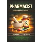 Pharmacist Word Search Book: Large Print Puzzle Collection with 100 Word Searches on Medications, Pharmacy Tools, Prescriptions, Dosage Forms, and Patient Care