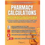 Pharmacy Calculations Made Ridiculously Easy: A WORKBOOK for MASTERING PHARMACY MATH for the PTCE & ExCPT in LESS THAN A WEEK (PTCB Exam Study Guide)