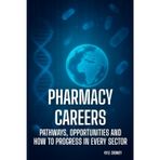 Pharmacy Careers: Pathways, Opportunities and How to Progress in Every Sector (The Pharmacy Mastery Series)