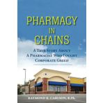 Pharmacy In Chains: A True Story About A Pharmacist Who Fought Corporate Greed