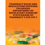 Pharmacy Rules and Regulations Exposed: Colorado Department of Regulatory Agencies State Board of Pharmacy 3 CCR 719-1 (United States: State Boards Of Pharmacy, Band 16)