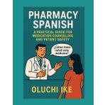 Pharmacy Spanish: A Practical Guide for Medication Counseling and Patient Safety