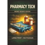 Pharmacy Tech Word Search Book: Large Print Puzzle Collection with 100 Word Searches on Medications, Pharmacy Skills, Calculations, and Technician Knowledge