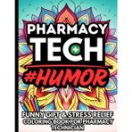 Pharmacy Technician Life & Laughs: Funny Gift Coloring Book for Pharmacy Techs: Hilarious, Stress-Relief Quotes with Relatable Humor for Hardworking Pharmacy Technicians