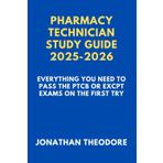 PHARMACY TECHNICIAN STUDY GUIDE 2025-2026: Everything You Need to Pass the PTCB or ExCPT Exams on the First Try