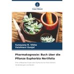 Pharmakognosie: Buch über die Pflanze Euphorbia Neriifolia