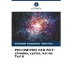 PHILOSOPHIE DER ZEIT: chronos, cyclos, kairos Teil 6