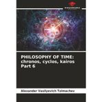 Philosophy of Time: chronos, cyclos, kairos Part 6