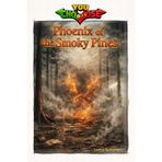 Phoenix of the Smoky Pines: An interactive power to choose adventure where you say which way the story goes, as every choice helps shape your own ending (28 possible endings)