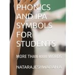 PHONICS AND IPA SYMBOLS FOR STUDENTS: MORE THAN 4000 WORDS
