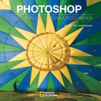 Photoshop. Corso completo di tecnica fotografica (I corsi di fotografia National Geographic)