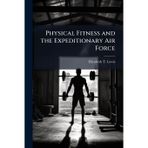 Physical Fitness and the Expeditionary Air Force