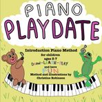 Piano Playdate: Introduction Piano Method for Children (Ages 3-7)
