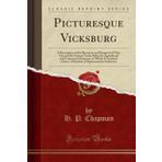 Picturesque Vicksburg: A Description of the Resources and Prospects of That City and the Famous Yazoo Delta; Its Agricultural and Commercial ... Representative Industries (Classic Reprint)