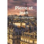 Pierre Et Jean - Guy De Maupassant