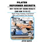 PILATES REFORMER SECRETS: Why You’re Not Seeing Results (And How to Fix It): Master Proper Technique, Avoid Wasted Effort, and Transform Your Workouts