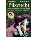 Pilzzucht: Wie man einzigartige Pilze zu Hause züchtet, mit vollständigen Schritt-für-Schritt-Fotoanleitungen