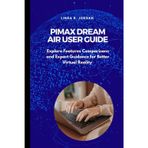 Pimax Dream Air User Guide: Explore Features Comparisons and Expert Guidance for Better Virtual Reality