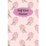 Pink Flower Cover: Self-Care Planner for daily reflection, planning, and restoring your inner peace, to help you stay on top of your physical and mental well-being, 120 pages, Size 6” x 9”.