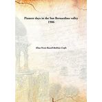 Pioneer days in the San Bernardino valley [Hardcover] Eliza Persis Russell Robbins Crafts
