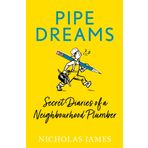 Pipe Dreams: Secret Diaries of a Neighbourhood Plumber