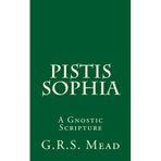 Pistis Sophia: A Gnostic Scripture