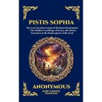 Pistis Sophia: The Lost Gnostic Gospel of Mystical Christianity - The Hidden Teachings of Jesus, the Divine Feminine & the Redemption of the Soul: 60 (Library of Alexandria - Esoteric)