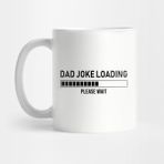 Pixxa Dad Joke Loading, Please Wait Kupa Bardak