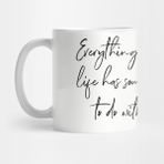 Pixxa Everything In My Life Has Something To Do With Coffee. Kupa Bardak