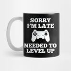 Pixxa Gamer Oyuncu Sorry Im Late I Needed To Level Up Kupa Bardak