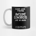 Pixxa Good Luck Finding Awesome Coworkers Like Us Again Kupa Bardak