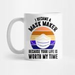 Pixxa I Became A Mask Maker Because Your Life Is Worth My Time Shirt Kupa Bardak