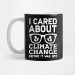 Pixxa I Cared About Climate Change Before It Was Hot Kupa Bardak