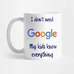 Pixxa I Don't Need Google My Kids Know Everything Kupa Bardak