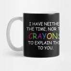 Pixxa I Have Neither The Time For The Crayons To Explain This To You Kupa Bardak
