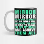 Pixxa Mirror Mirror On The Wall I'll Always Get Up After I Fall And Whether I Run Walk Or Have To Crawl I'll Set My Goals And Achieve Them All Kupa Bardak