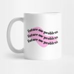 Pixxa Mug Future Me Problem Pink Background Kupa Bardak