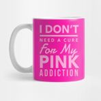 Pixxa Pink Aesthetic I Don't Need A Cure For My Pink Addiction Kupa Bardak