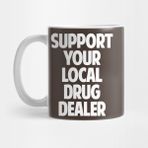 Pixxa Support Your Local Drug Dealer Kupa Bardak