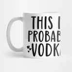 Pixxa This Is Probably Vodka Kupa Bardak