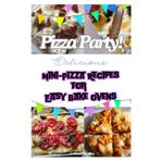 Pizza Party! Mini Pizza Recipes for Easy Bake Ovens
