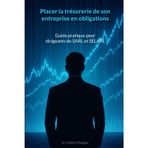 Placer la trésorerie de son entreprise en obligations: Guide pratique pour dirigeants de SARL et SELARL