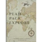 Plan, Pack, Explore: Planner & Travel Companion To Wander Far